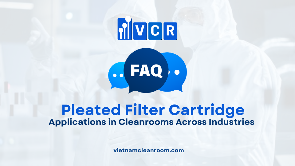 FAQ: Pleated Filter Cartridge – Applications in Cleanrooms Across Industries