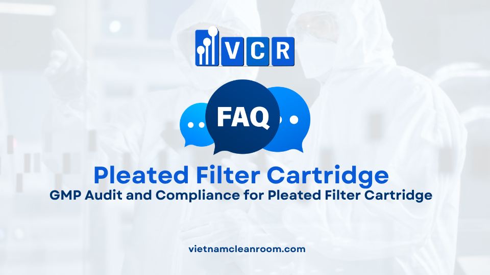 FAQ: GMP Audit and Compliance for Pleated Filter Cartridge