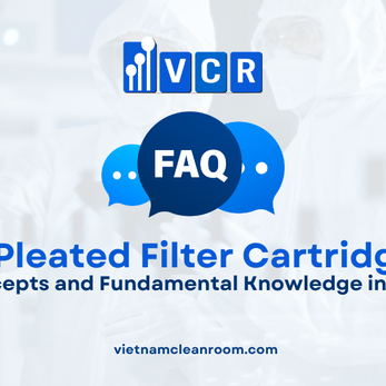 FAQ: Pleated Filter Cartridge – Basic Concepts and Fundamental Knowledge in Cleanrooms