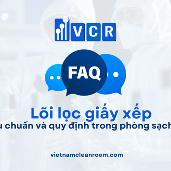 FAQ: Lõi lọc giấy xếp (Pleated Filter Cartridge) – Tiêu chuẩn và quy định trong phòng sạch GMP
