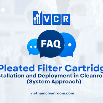 FAQ: Pleated Filter Cartridge – Installation and Deployment in Cleanrooms (System Approach)