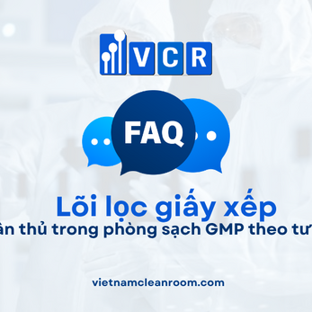 FAQ: Audit và tuân thủ GMP đối với lõi lọc giấy xếp (Pleated Filter Cartridge)