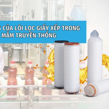 ỨNG DỤNG CỦA LÕI LỌC GIẤY XẾP TRONG LỌC NƯỚC MẮM TRUYỀN THỐNG